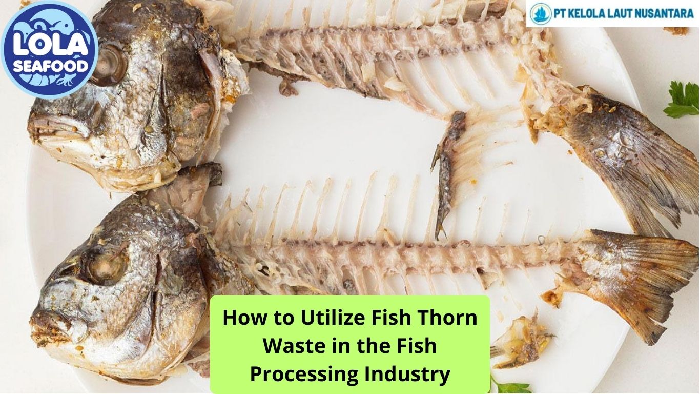 How to Utilize Fish Thorn Waste in the Fish Processing Industry